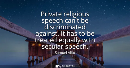 Small: Private religious speech cant be discriminated against. It has to be treated equally with secular speech