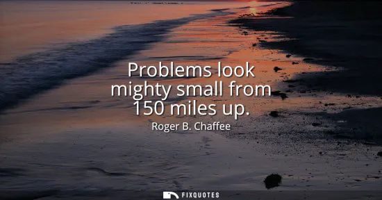 Small: Problems look mighty small from 150 miles up