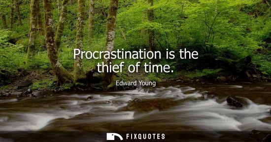 Small: Procrastination is the thief of time
