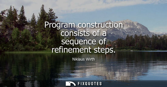 Small: Program construction consists of a sequence of refinement steps
