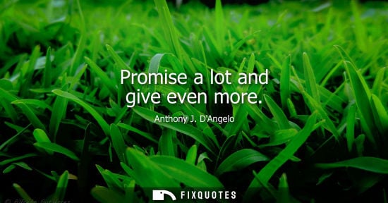 Small: Promise a lot and give even more