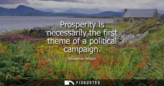 Small: Prosperity is necessarily the first theme of a political campaign