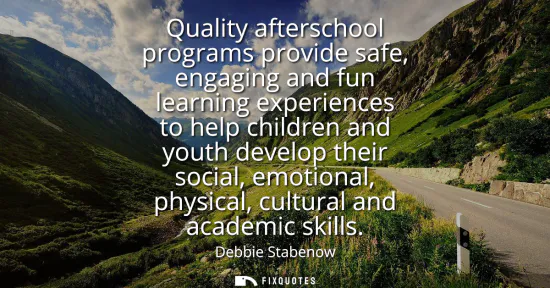Small: Quality afterschool programs provide safe, engaging and fun learning experiences to help children and youth de
