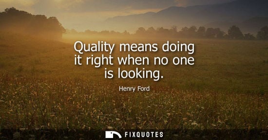 Small: Quality means doing it right when no one is looking