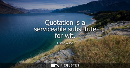 Small: Quotation is a serviceable substitute for wit