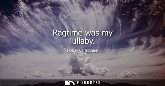 Small: Ragtime was my lullaby