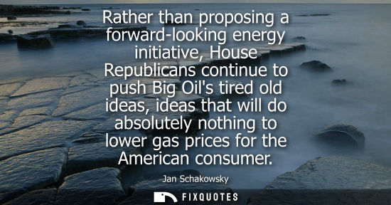 Small: Rather than proposing a forward-looking energy initiative, House Republicans continue to push Big Oils 