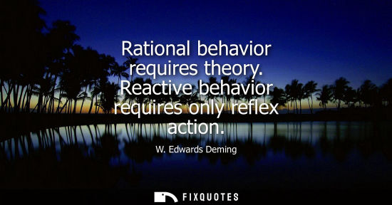 Small: Rational behavior requires theory. Reactive behavior requires only reflex action