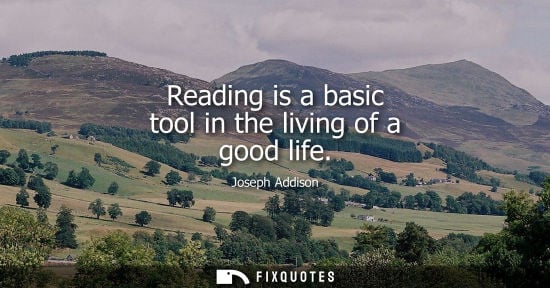 Small: Reading is a basic tool in the living of a good life