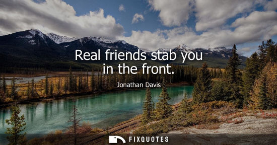 Small: Real friends stab you in the front