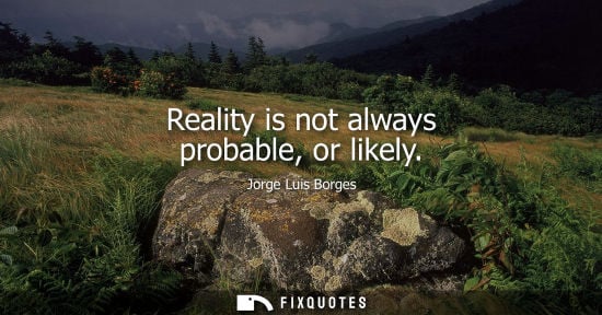 Small: Reality is not always probable, or likely