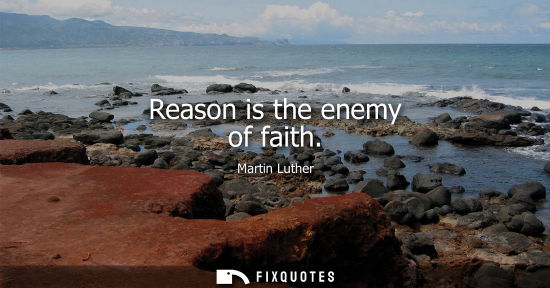 Small: Reason is the enemy of faith