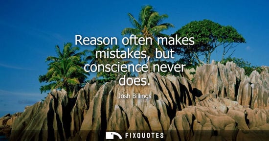 Small: Reason often makes mistakes, but conscience never does