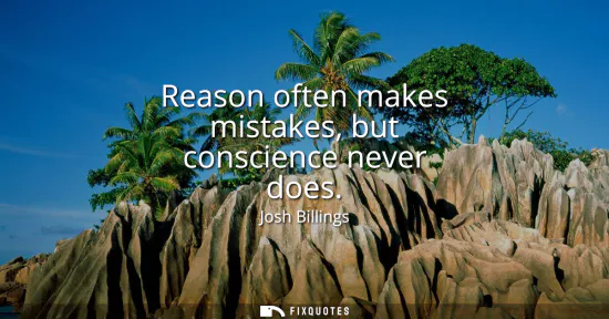 Small: Reason often makes mistakes, but conscience never does