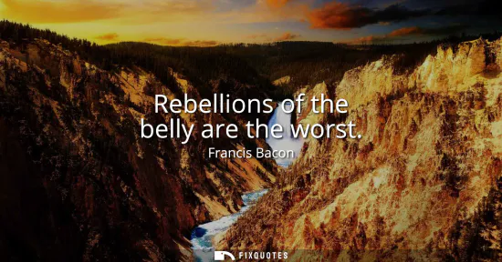 Small: Rebellions of the belly are the worst