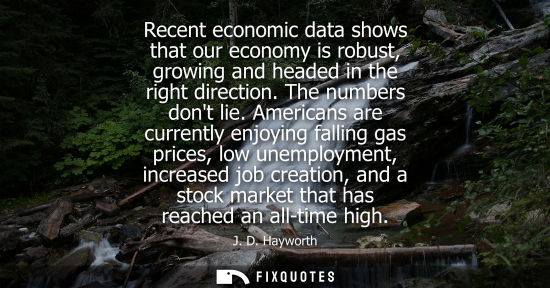 Small: Recent economic data shows that our economy is robust, growing and headed in the right direction. The numbers 