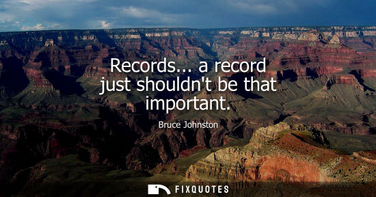 Small: Records... a record just shouldnt be that important
