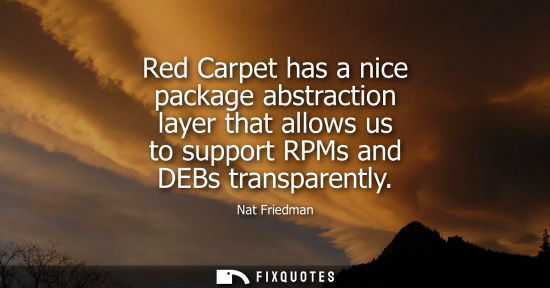 Small: Red Carpet has a nice package abstraction layer that allows us to support RPMs and DEBs transparently