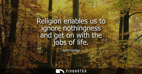 Small: Religion enables us to ignore nothingness and get on with the jobs of life
