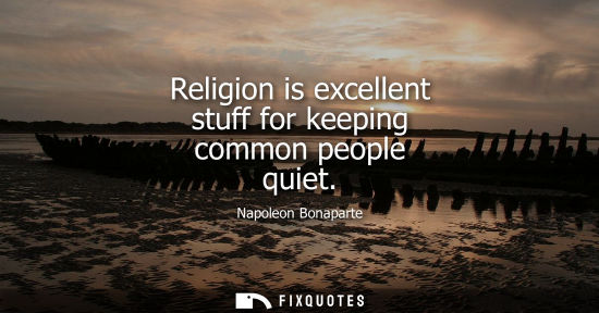 Small: Religion is excellent stuff for keeping common people quiet