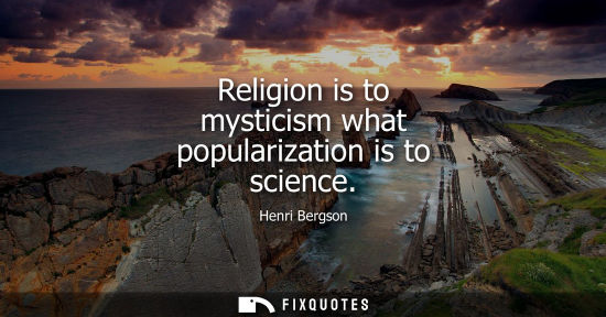 Small: Religion is to mysticism what popularization is to science