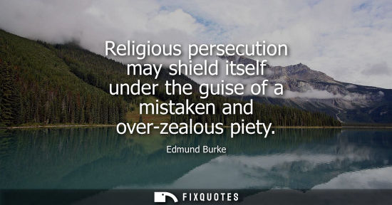 Small: Religious persecution may shield itself under the guise of a mistaken and over-zealous piety