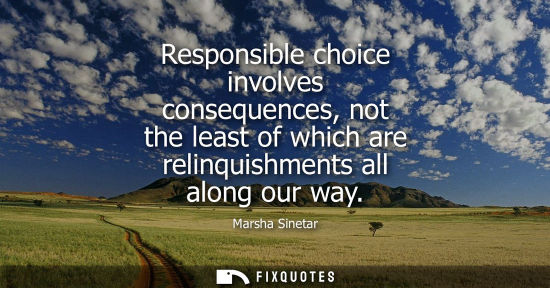 Small: Responsible choice involves consequences, not the least of which are relinquishments all along our way