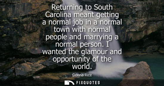 Small: Returning to South Carolina meant getting a normal job in a normal town with normal people and marrying