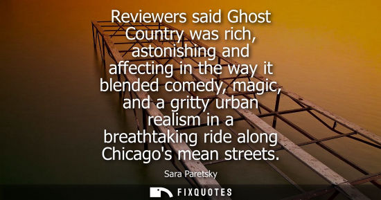 Small: Reviewers said Ghost Country was rich, astonishing and affecting in the way it blended comedy, magic, and a gr