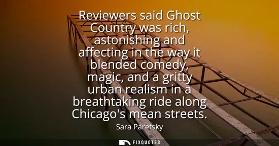 Small: Reviewers said Ghost Country was rich, astonishing and affecting in the way it blended comedy, magic, and a gr