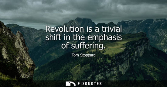 Small: Revolution is a trivial shift in the emphasis of suffering