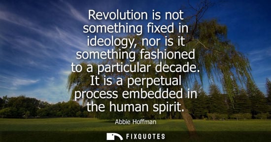 Small: Revolution is not something fixed in ideology, nor is it something fashioned to a particular decade.