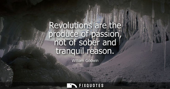 Small: Revolutions are the produce of passion, not of sober and tranquil reason