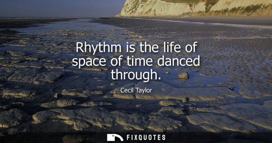 Small: Rhythm is the life of space of time danced through