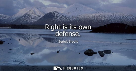 Small: Bertolt Brecht: Right is its own defense