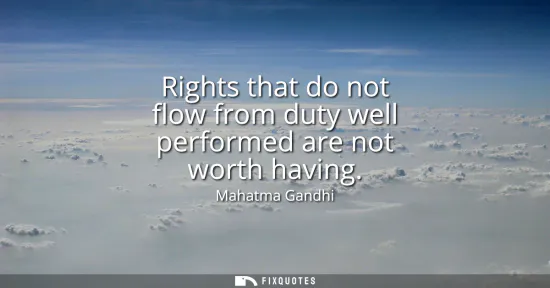 Small: Rights that do not flow from duty well performed are not worth having