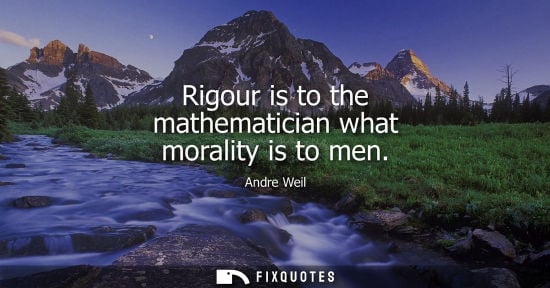 Small: Rigour is to the mathematician what morality is to men