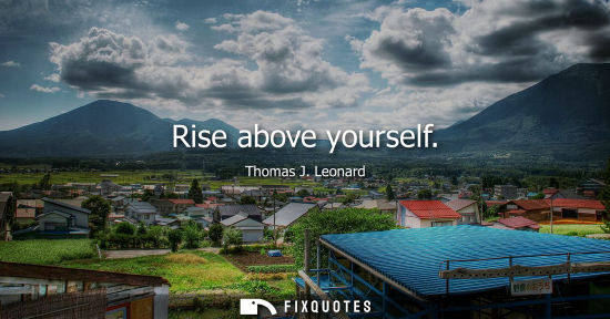 Small: Rise above yourself