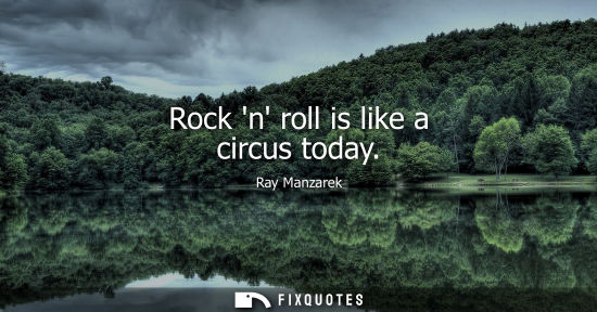 Small: Rock n roll is like a circus today - Ray Manzarek