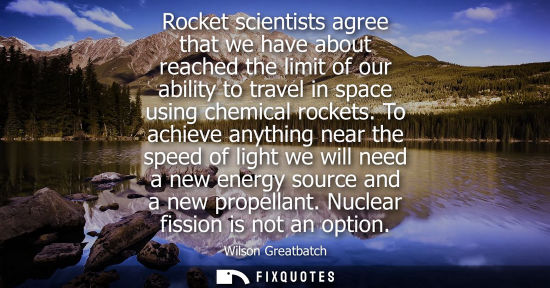 Small: Rocket scientists agree that we have about reached the limit of our ability to travel in space using ch