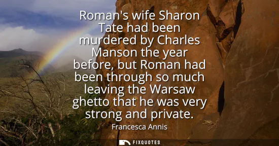 Small: Romans wife Sharon Tate had been murdered by Charles Manson the year before, but Roman had been through so muc