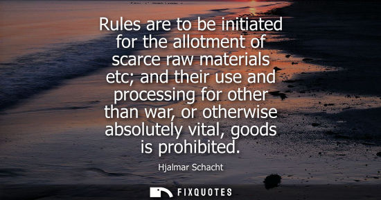 Small: Rules are to be initiated for the allotment of scarce raw materials etc and their use and processing fo