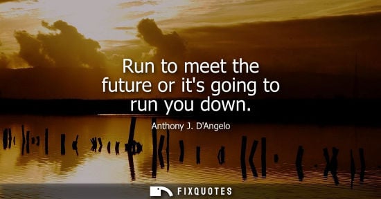Small: Run to meet the future or its going to run you down