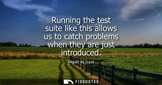 Small: Running the test suite like this allows us to catch problems when they are just introduced