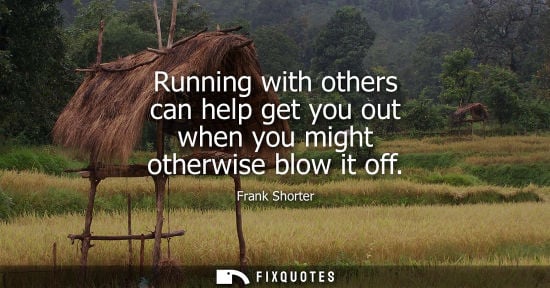 Small: Running with others can help get you out when you might otherwise blow it off