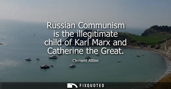 Small: Russian Communism is the illegitimate child of Karl Marx and Catherine the Great