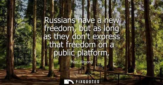 Small: Russians have a new freedom, but as long as they dont express that freedom on a public platform