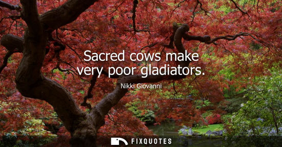 Small: Sacred cows make very poor gladiators