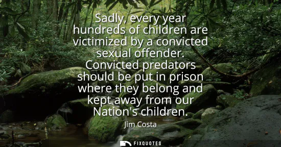 Small: Sadly, every year hundreds of children are victimized by a convicted sexual offender. Convicted predators shou