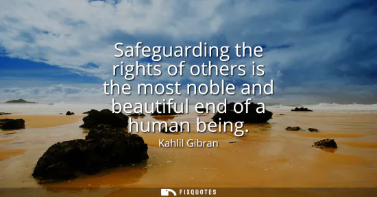 Small: Safeguarding the rights of others is the most noble and beautiful end of a human being